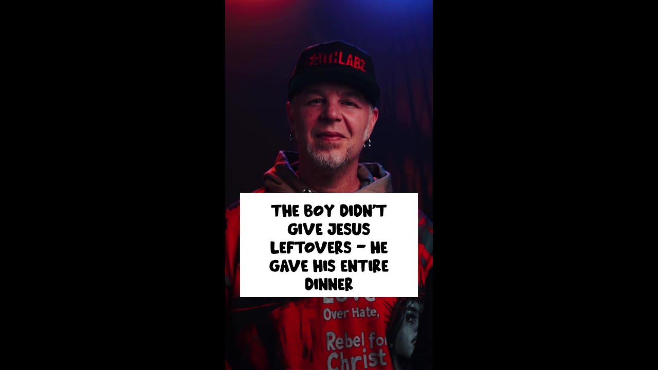 The Boy Didn't Give Jesus Leftovers - He Gave His Entire Dinner