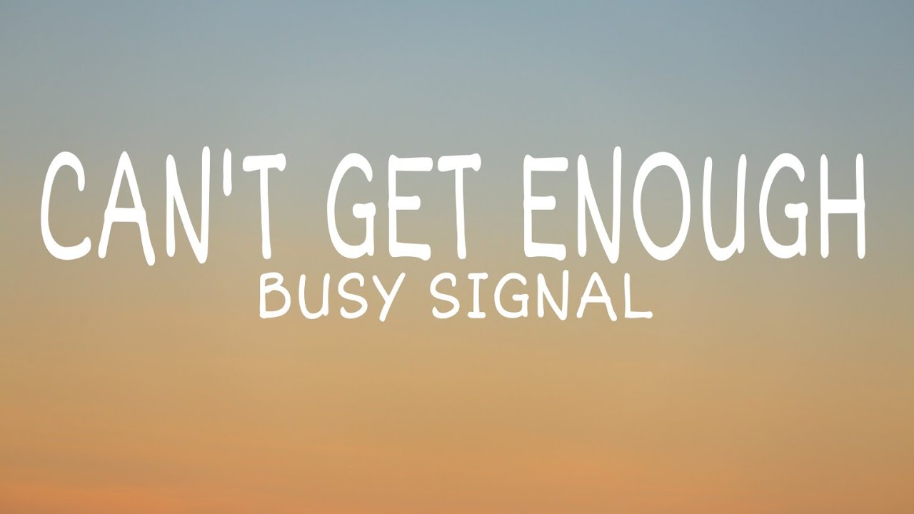 Busy Signal   Cant Get EnoughLyrics