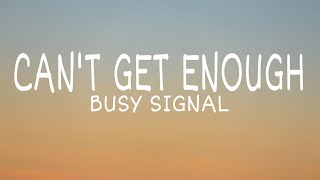 Busy Signal - Can't Get Enough(Lyrics)
