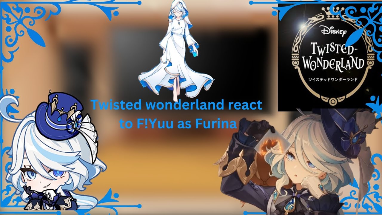 Twisted Wonderland reacts to F!Yuu as Furina  AU IN DESC