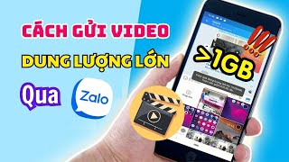 Cách Gửi Video Dài, Dung Lượng Lớn Qua Zalo Trên Điện Thoại Rất Đơn Giản