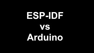 ESP-IDF vs Arduino