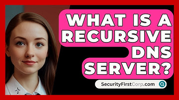 What Is A Recursive DNS Server? - SecurityFirstCorp.com