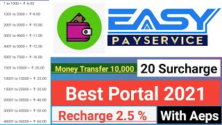 Easy Pay Service | Money Transfer 10000 | 20 Surcharge | Best Portal 2021 | Recharge 2.5 % With Aeps