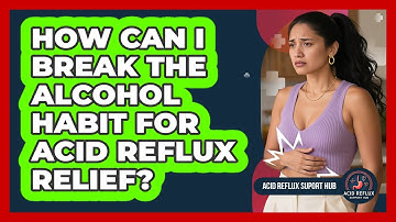 How Can I Break The Alcohol Habit For Acid Reflux Relief? - Acid Reflux Support Hub