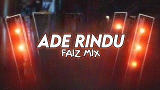 Download lagu FAIZ MIX//ADE RINDU-FULL BASS NEW RMXX-2024