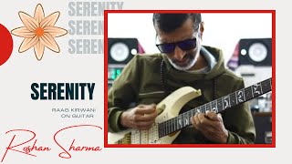 Serenity - An improvisation in Raag Kirwani on Guitar By Roshan Sharma