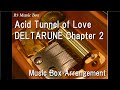 Acid Tunnel of Love/DELTARUNE Chapter 2 [Music Box]