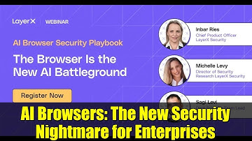 AI Browsers: The New Security Nightmare for Enterprises | Agentic AI Explained