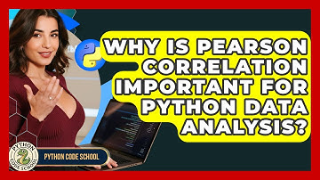 Why Is Pearson Correlation Important For Python Data Analysis? - Python Code School