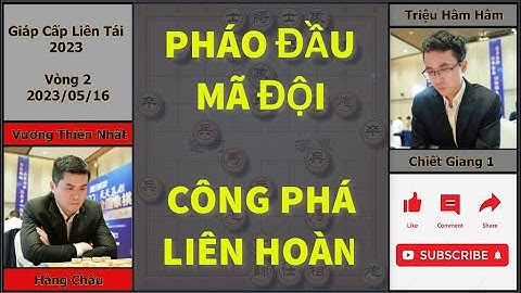 GIÁP CẤP LIÊN TÁI 2023: VƯƠNG THIÊN NHẤT - TRIỆU HÂM HÂM | PHÁO MÃ CÔNG SÁT
