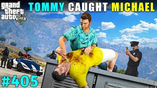 FINALLY TOMMY VERCETTI & LOS SANTOS POLICE CAUGHT MICHAEL | GTA V GAMEPLAY #405 | GTA 5