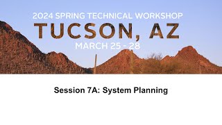 2024 spring technical workshop: session 7a: system planning