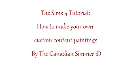 The Sims 4 Tutorial : How to Make Your Own Custom Content Paintings