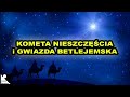 KOMETA NIESZCZĘŚCIA i GWIAZDA BETLEJEMSKA