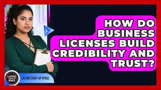How Do Business Licenses Build Credibility And Trust? - Latino Start Up Space