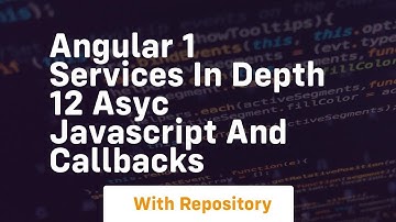 Angular 1 services in depth 12 asyc javascript and callbacks