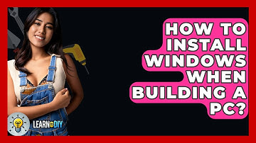 How To Install Windows When Building A PC? - LearnToDIY360.com