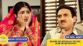 NEW! Ep 4067 - Bawri Ne Jethalal Ko Jail Jane Se Bachaya?! I Taarak Mehta Ka Ooltah Chashmah