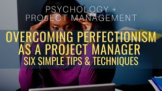 Are You A Perfectionist Project Manager? Overcome Perfectionism At Work With These Simple Tips