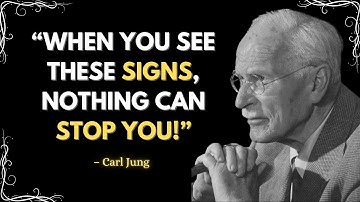 IF YOU RECOGNIZE THESE SIGNS, YOU ARE ON THE RIGHT PATH – CARL JUNG