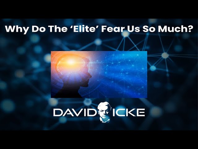 Why Do The Elite Fear Us So Much? | David Icke