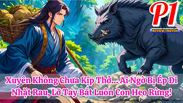 Xuyên Không Chưa Kịp Thở… Ai Ngờ Bị Ép Đi Nhặt Rau, Lỡ Tay Bắt Luôn Con Heo Rừng! | Phần 1