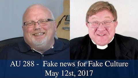 Anglican Unscripted #288 - Fake News for a Fake Culture