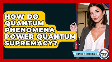 How Do Quantum Phenomena Power Quantum Supremacy? - Quantum Tech Explained