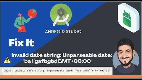 Error : invalid date string: Unparseable date: "ba`i`gafbgbdGMT+00:00 | Android Studio | Fixing
