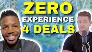 ZERO Experience Required | 4 Deals in 4 Months