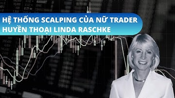 Hệ Thống Scalping Của Nữ Trader Huyền Thoại Linda Raschke - Nhật Hoài Trader