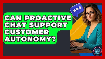 Can Proactive Chat Support Customer Autonomy? - Customer Support Coach