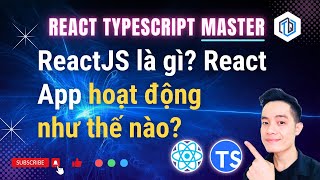 ReactJS là gì? React Application hoạt động như thế nào? | ReactJS Master | TrungQuanDev