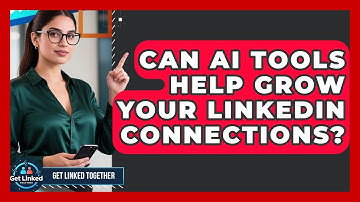 Can AI Tools Help Grow Your LinkedIn Connections? | Get Linked Together News