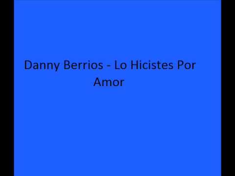 Danny Berrios - Lo hiciste por Amor