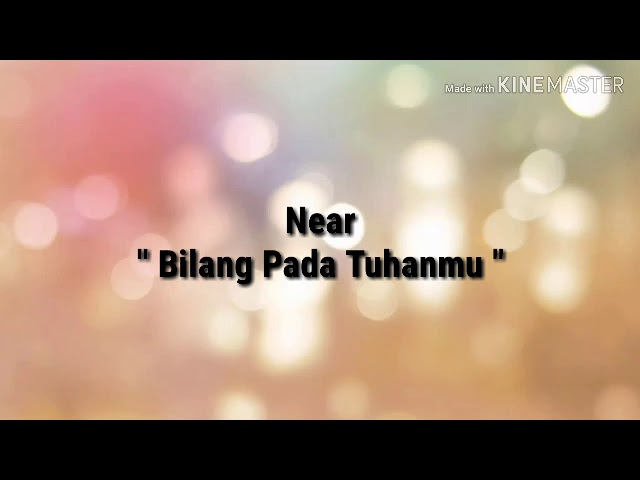 Near - Bilang Pada Tuhanmu ( Lirik ) class=