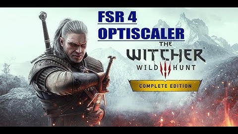 The Witcher 3 -  FSR 4 OptiScaler - MOD installation Guide