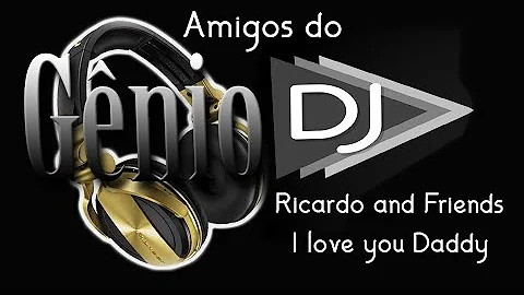 Ricardo and Friends - I Love you Daddy -  * Amigos do Gênio *