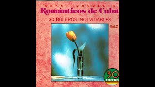 ORQUESTA ROMANTICOS DE CUBA 30 BOLEROS INOLVIDABLES