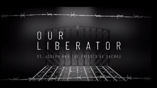 Our Liberator: St. Joseph and the Priests of Dachau