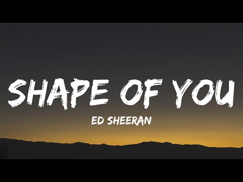 Ed Sheeran - Shape of You (Lyrics) "I’m in love with your body"