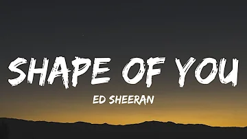 Ed Sheeran - Shape of You (Lyrics) "I’m in love with your body"