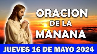 💖Oración De La Mañana De Hoy Jueves 16 DE mayo 2024 | Para Agradecer y Recibir Milagros