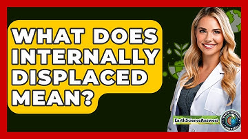 What Does Internally Displaced Mean? - Earth Science Answers