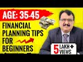 FINANCIAL PLANNING TIPS FOR BEGINNERS - AGE GROUP 35 TO 45