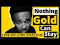 Nothing Gold Can Stay LINE BY LINE Poem Analysis Nothing Gold Can Stay LINE BY LINE Poem Analysis