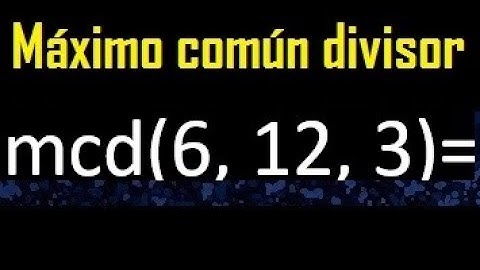 mcd de 6 , 12 y 3 . Maximo comun divisor de 3 numeros , ejemplo
