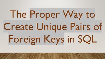 The Proper Way to Create Unique Pairs of Foreign Keys in SQL