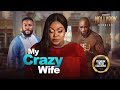 My Crazy Wife (Ruth Kadiri, Deza The Great) - Nigerian Movies | Latest Nigerian Movie 2024